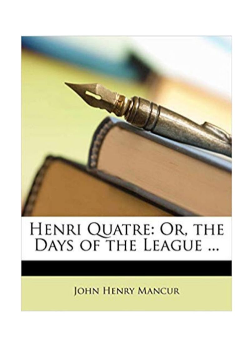 

henri quatre: or the days of the league paperback